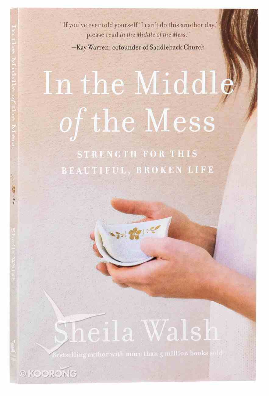 In the Middle of the Mess: Strength For This Beautiful, Broken Life Paperback