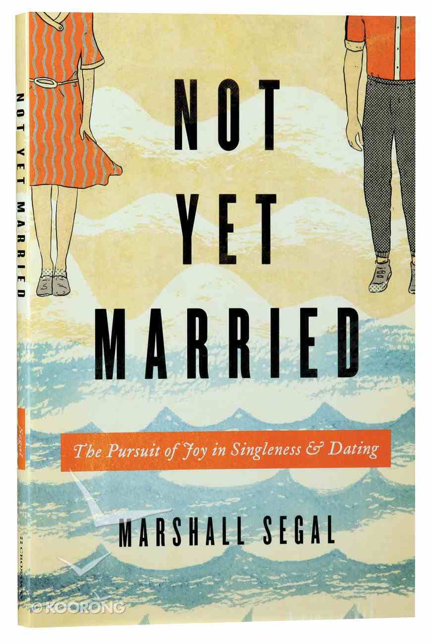 Not Yet Married: The Pursuit of Joy in Singleness and Dating Paperback