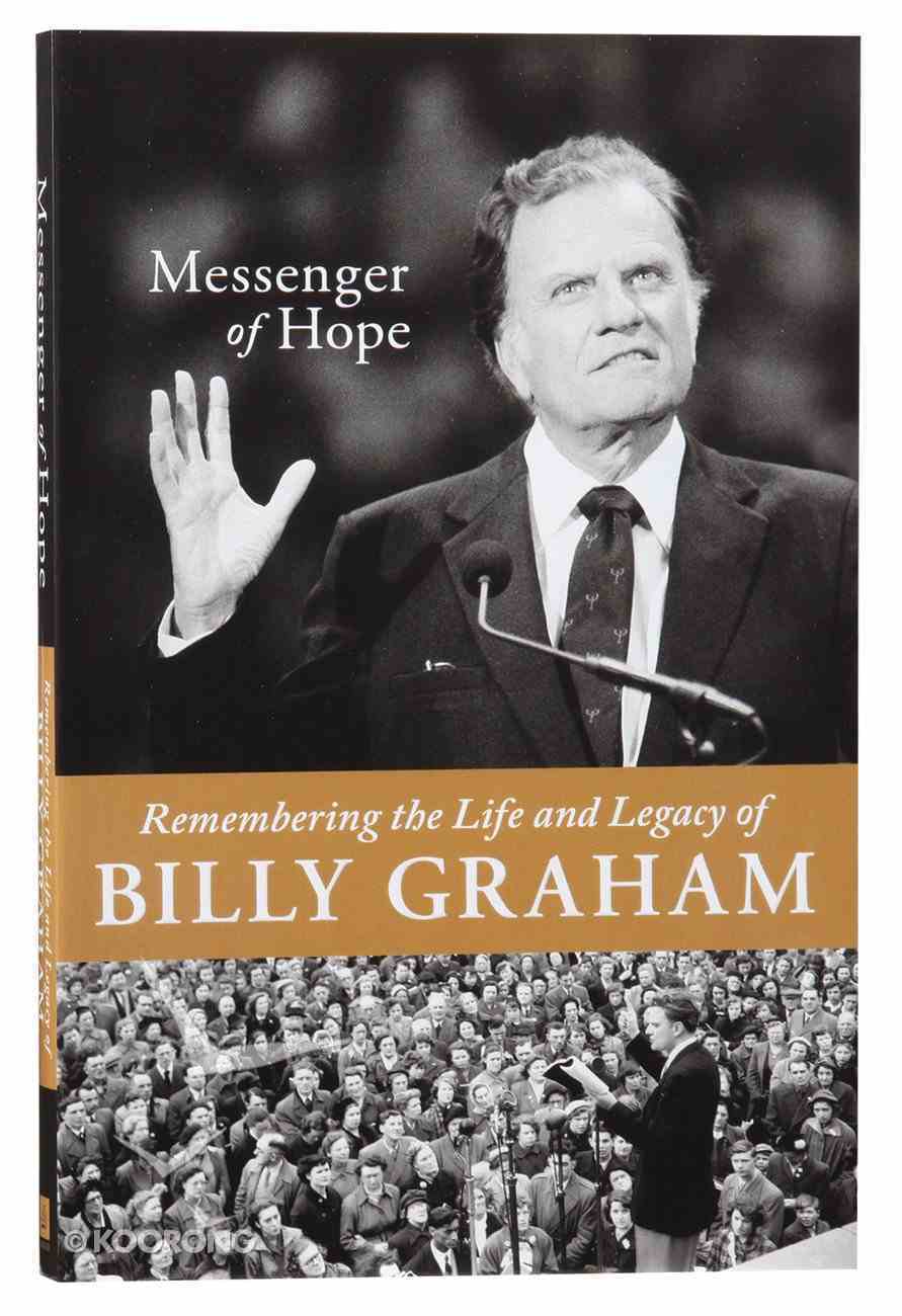 Messenger of Hope: Remembering the Life and Legacy of Billy Graham Paperback