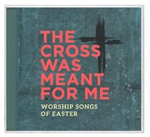 Album Image for Cross Was Meant For Me: Worship Songs of Easter - DISC 1