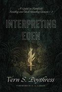 Interpreting Eden: A Guide to Faithfully Reading and Understanding Genesis 1-3 Paperback