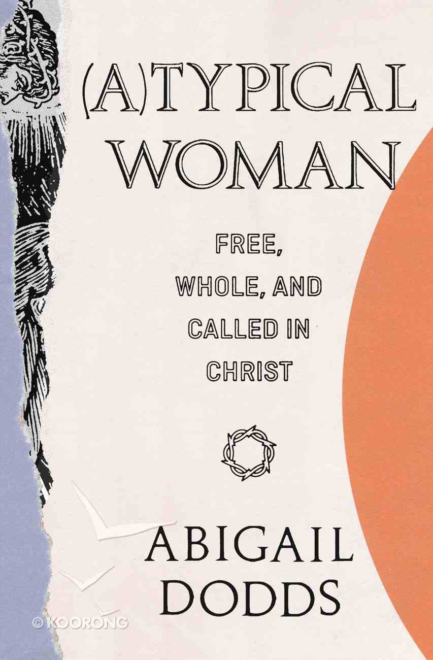 (A)Typical Woman: Free, Whole, and Called in Christ Paperback