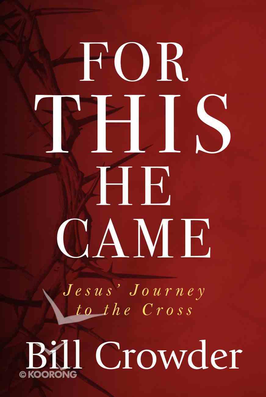 For This He Came: Jesus' Journey to the Cross Paperback