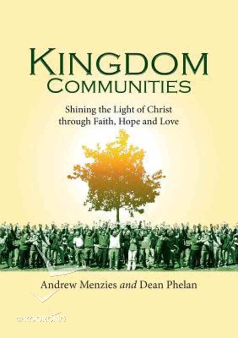 Kingdom Communities: Shining the Light of Christ Through Faith, Hope and Love Paperback