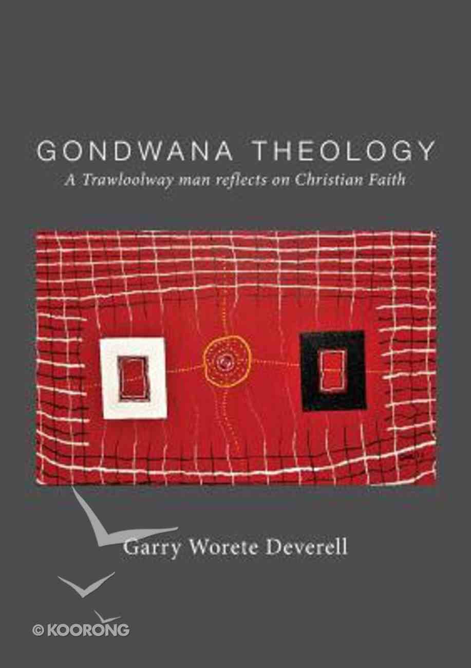 Gondwana Theology: A Trawloolway Man Reflects on Christian Faith Paperback
