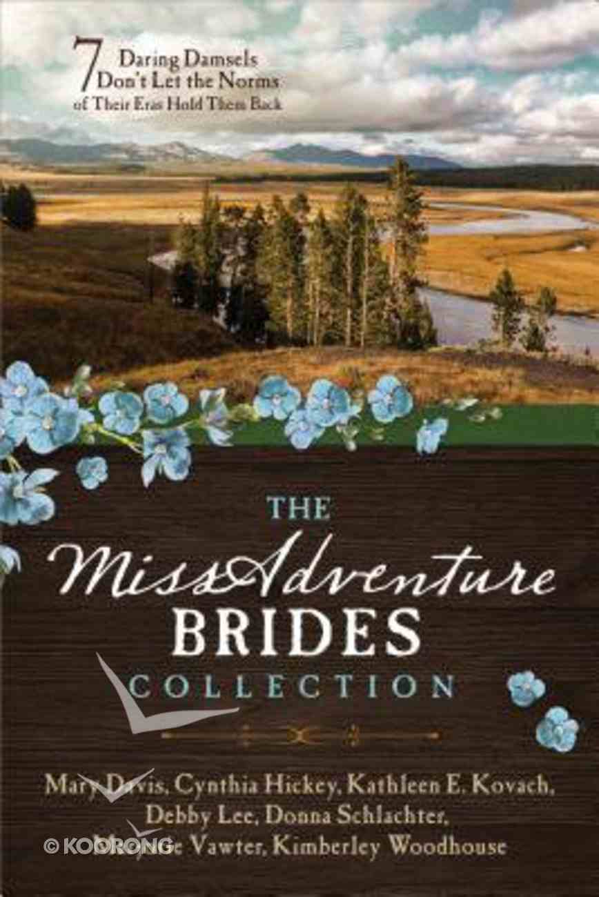 The Missadventure Brides Collection: 7 Daring Damsels Don't Let the Norms of Their Eras Hold Them Back Paperback