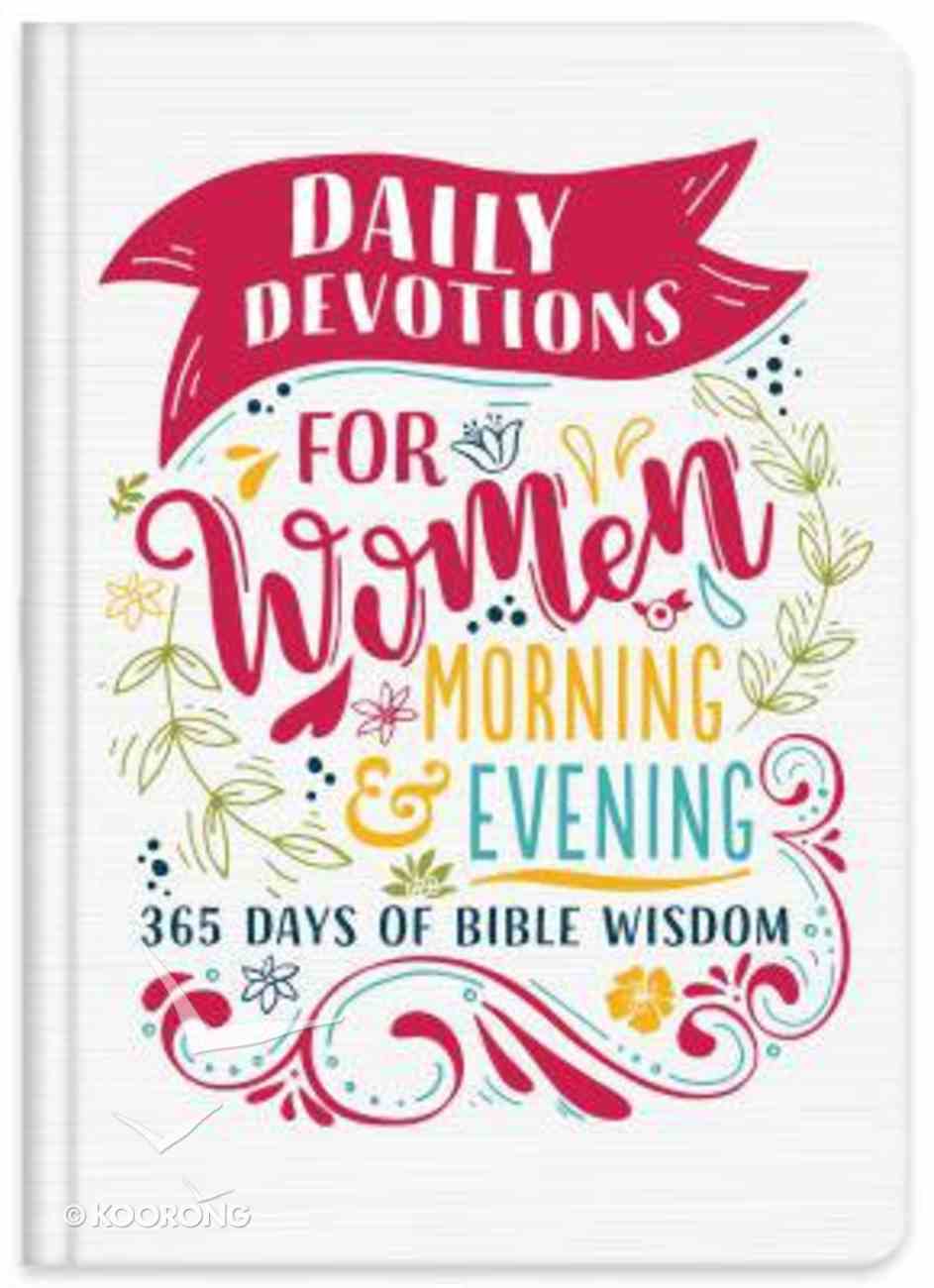 Daily Devotions For Women Morning & Evening Edition: 365 Days of Bible Wisdom Hardback