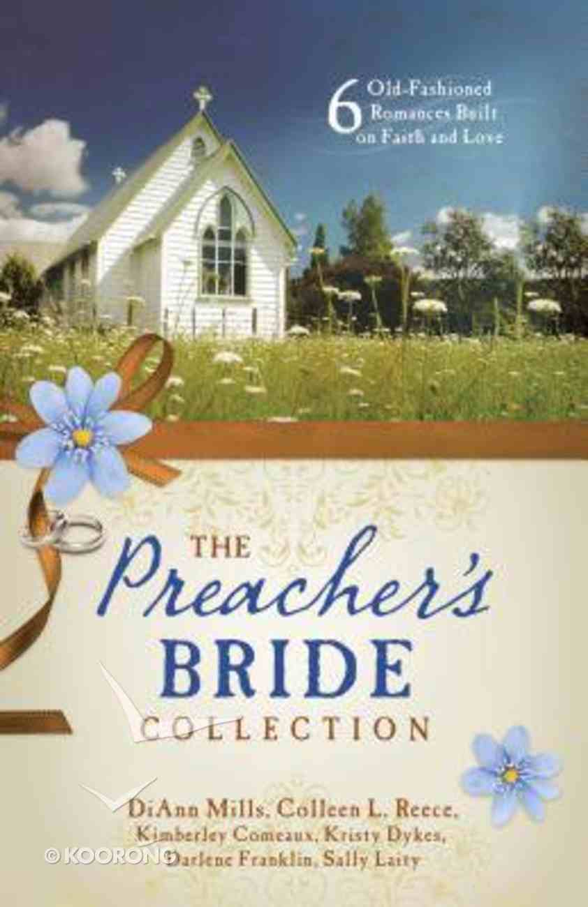 Preacher's Bride Collection, the - 6 Old-Fashioned Romances Built on Faith and Love (6 In 1 Fiction Series) Paperback