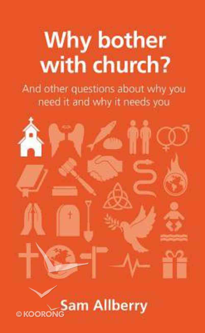 Why Bother With Church?: And Other Questions About Why You Need It and Why It Needs You (Questions Christian Ask Series) Paperback