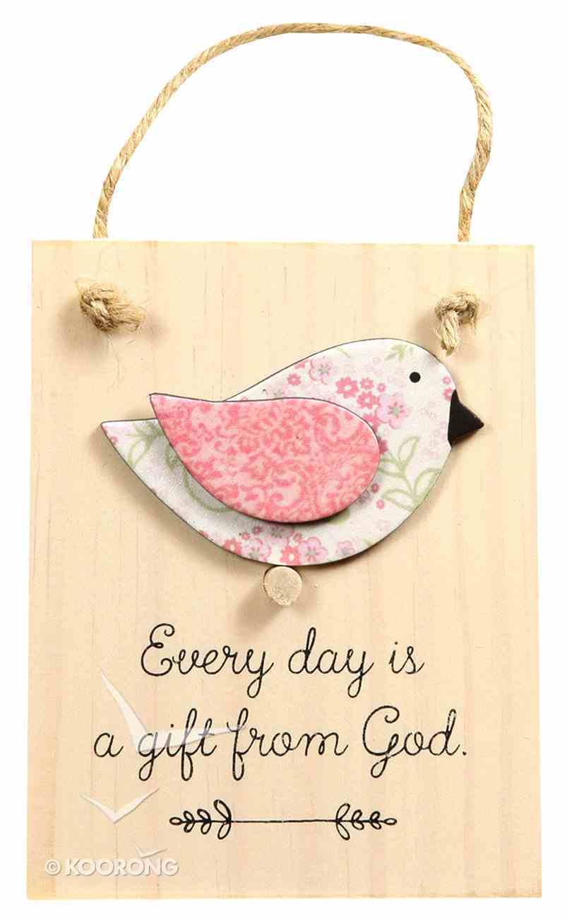 Chirps Plaque: Every Day is a Gift From God Plaque