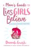 A Mom's Guide to Lies Girls Believe: And the Truth That Sets Them Free Paperback - Thumbnail 0