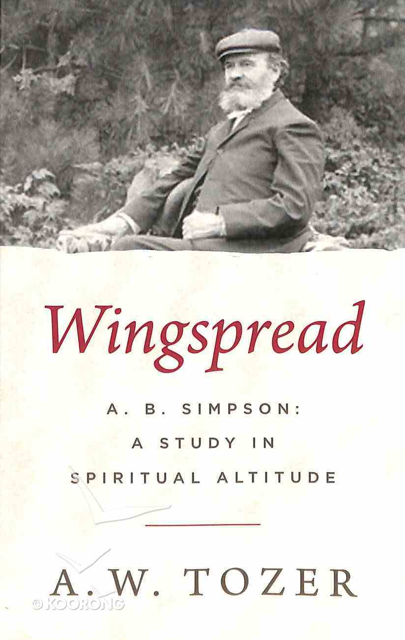 Wingspread: A. B. Simpson: A Study in Spiritual Altitude Paperback