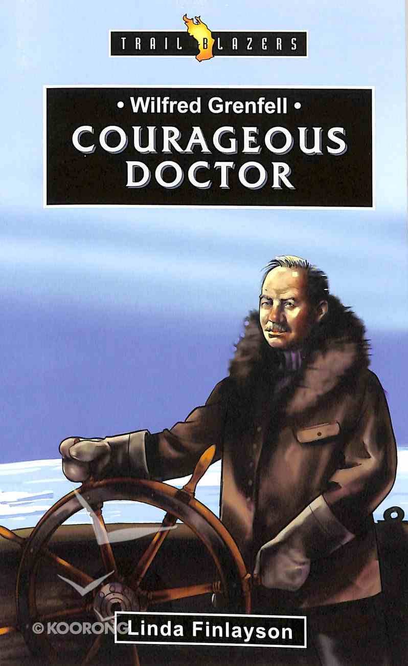 Wilfred Grenfell - Courageous Doctor (Trail Blazers Series) Paperback