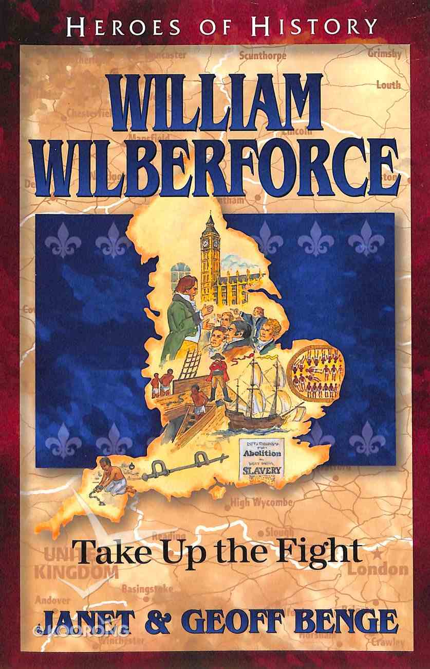 William Wilberforce: Take Up the Fight (Heroes Of History Series) Paperback