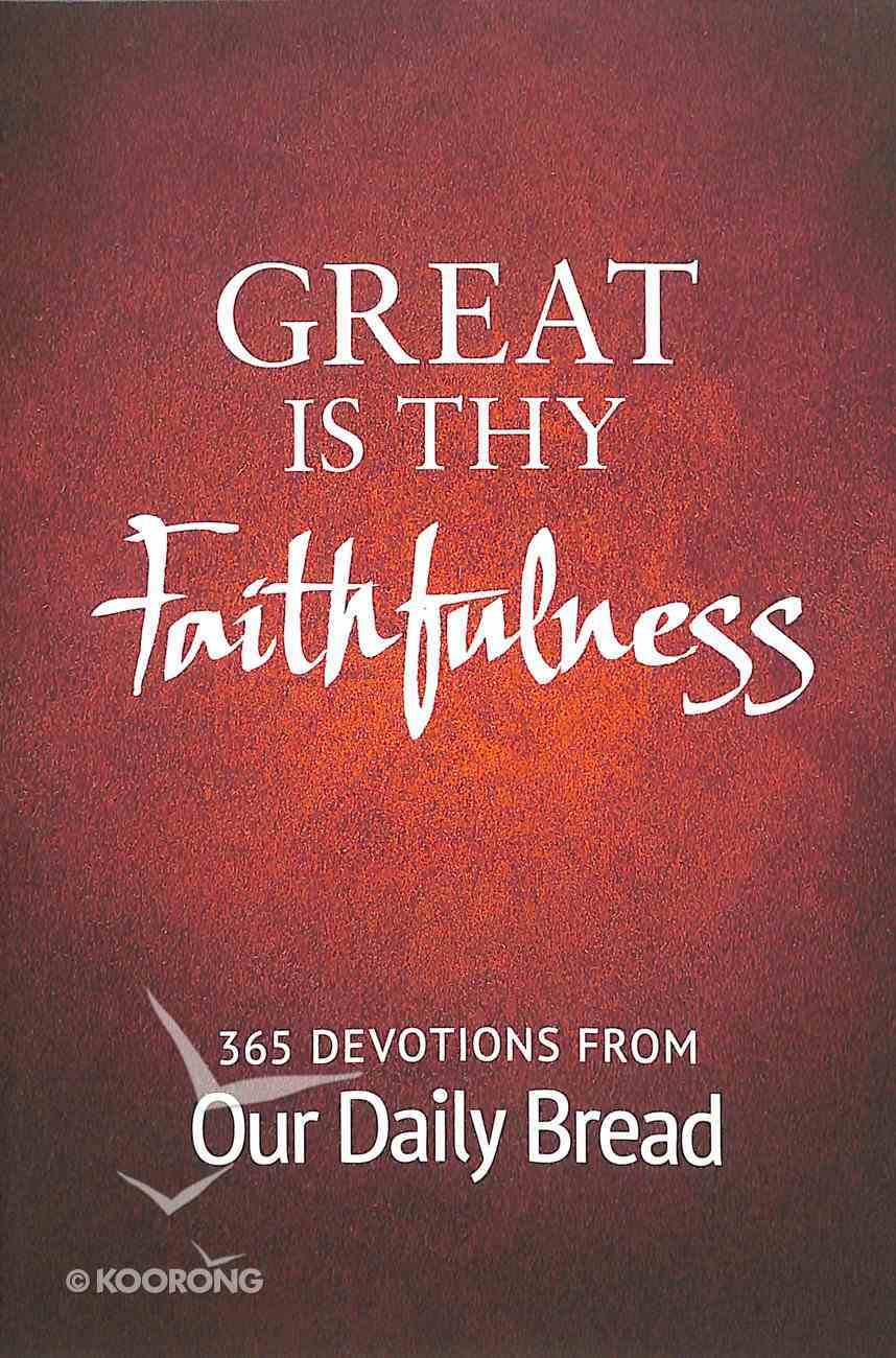 Great is Thy Faithfulness: 365 Devotions From Our Daily Bread Ministries Paperback