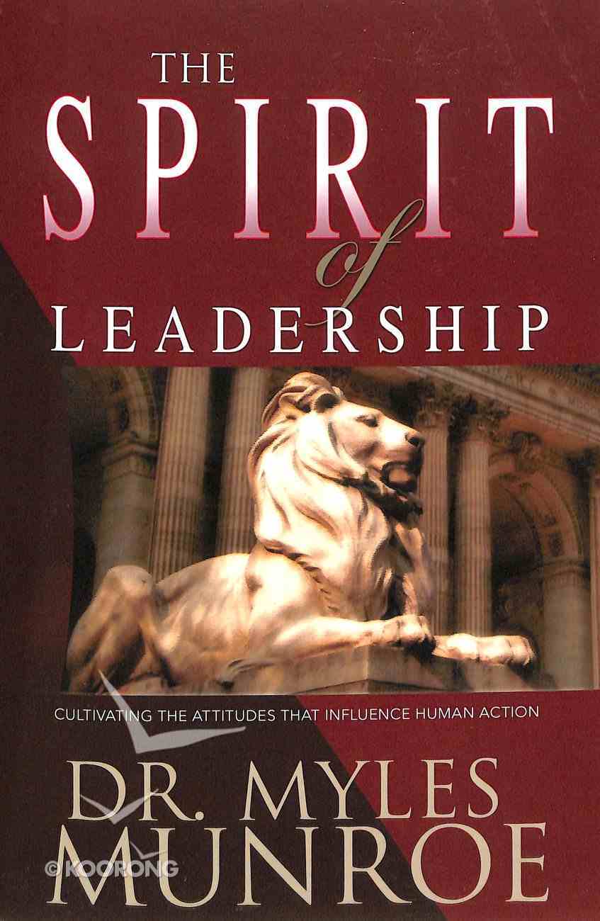 Spirit of Leadership: Cultivating the Attributes That Influence Human Action Paperback