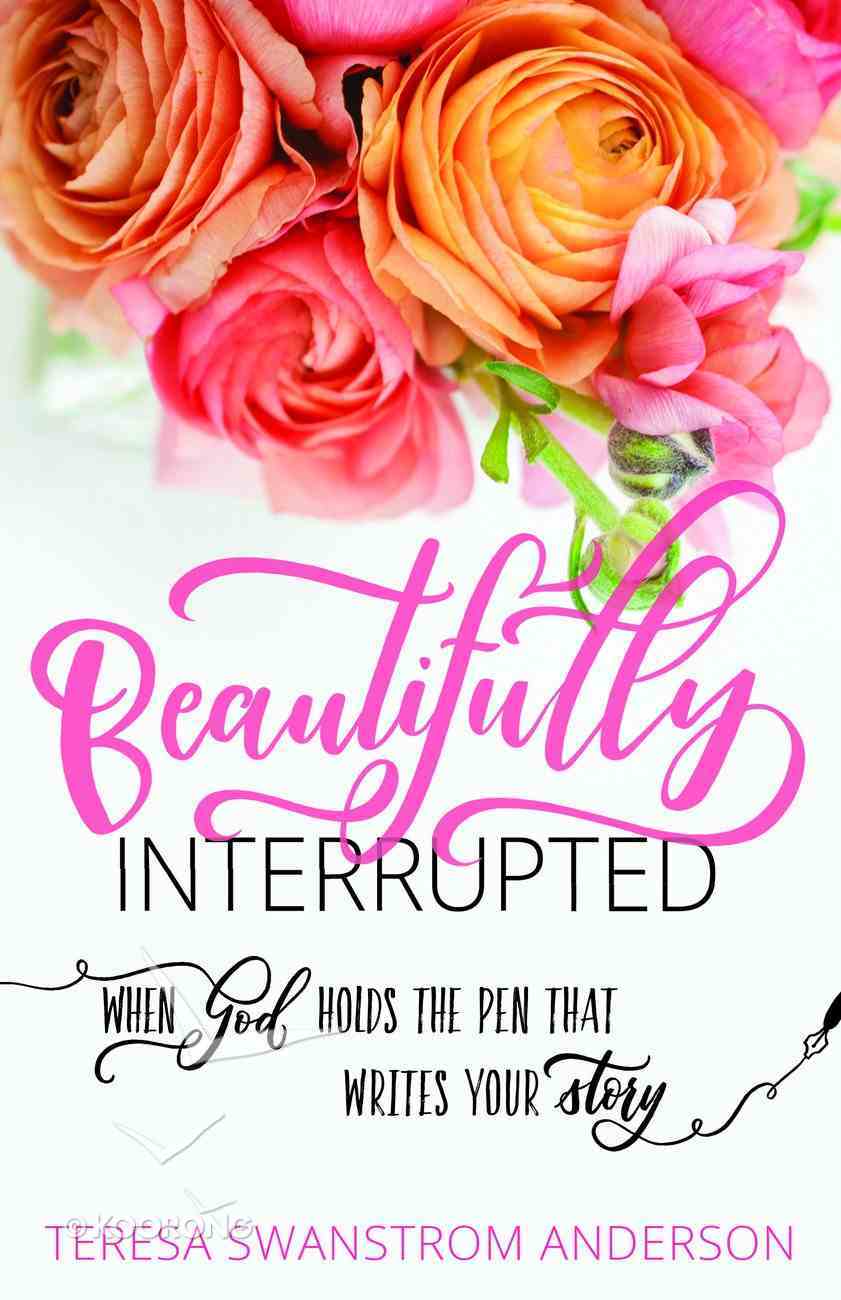 Beautifully Interrupted: When God Holds the Pen That Writes Your Story Paperback