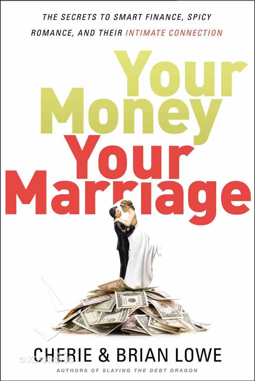 Your Money, Your Marriage: The Secrets to Smart Finance, Spicy Romance and Their Intimate Connection Paperback