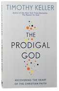 The Prodigal God: Recovering the Heart of the Christian Faith Paperback