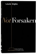 Not Forsaken: Finding Freedom as Sons & Daughters of a Perfect Father Paperback