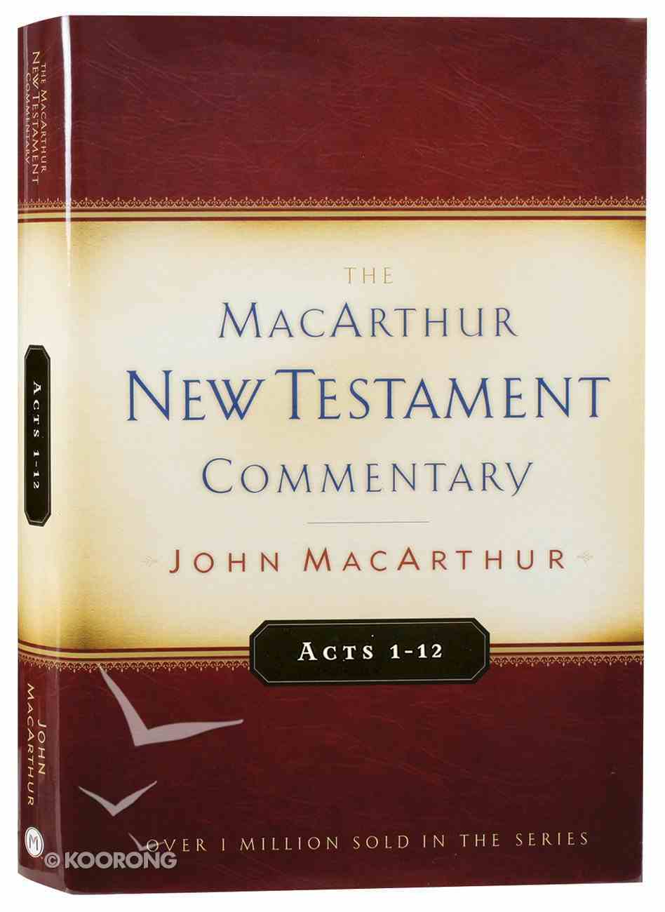 Acts 1-12 (Macarthur New Testament Commentary Series) Hardback