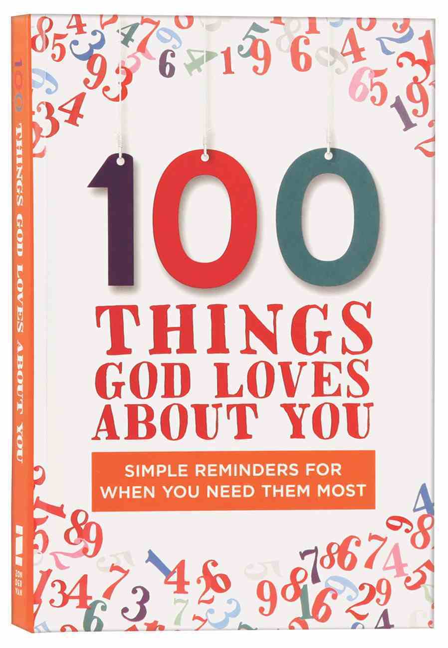 100 Things God Loves About You: Simple Reminders For When You Need Them Most Hardback