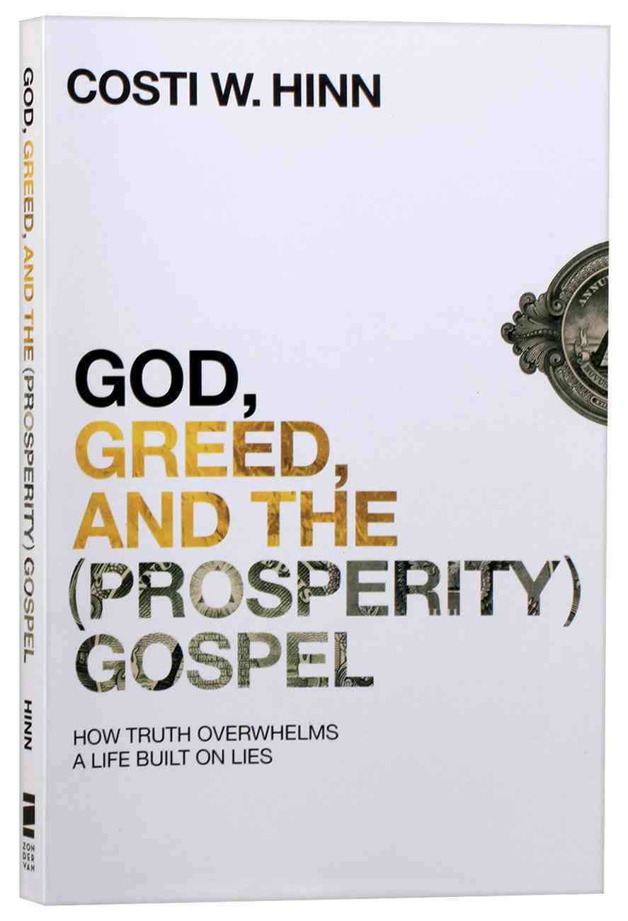 God, Greed, and the Prosperity Gospel: How Truth Overwhelms a Life Built on Lies Paperback
