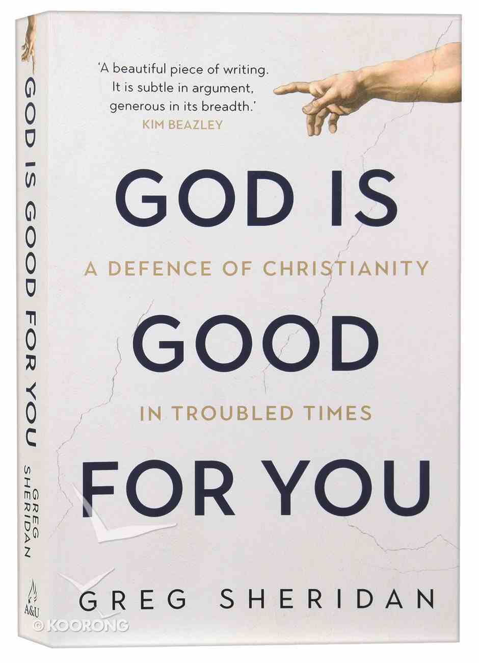 God is Good For You: A Defence of Christianity in Troubled Times Paperback