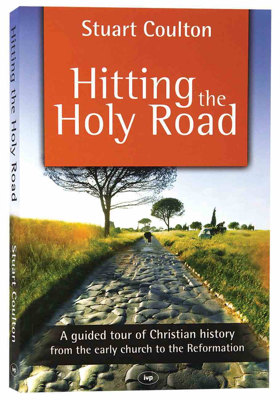 Hitting the Holy Road: A Guided Tour of Christian History From the Early Church to the Reformation Paperback