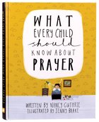 What Every Child Should Know About Prayer (A Child Should Know Series) Hardback