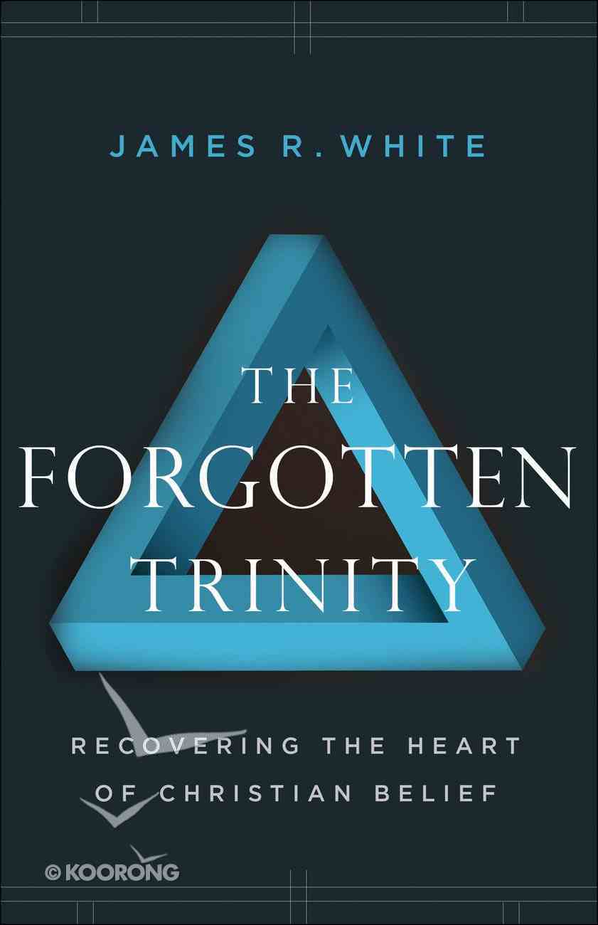 The Forgotten Trinity: Recovering the Heart of Christian Belief Paperback