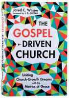 The Gospel Driven Church: Uniting Church Growth Dreams With the Metrics of Grace Hardback - Thumbnail 0