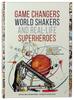 Game Changers, World Shakers and Real Life Superheroes Hardback - Thumbnail 0