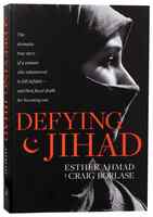 Defying Jihad: The Dramatic True Story of a Woman Who Volunteered to Kill Infidels and Then Faced Death For Becoming One Paperback - Thumbnail 0