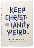 Keep Christianity Weird: Embracing the Discipline of Being Different Paperback - Thumbnail 0