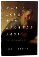 Why I Love the Apostle Paul: 30 Reasons Paperback