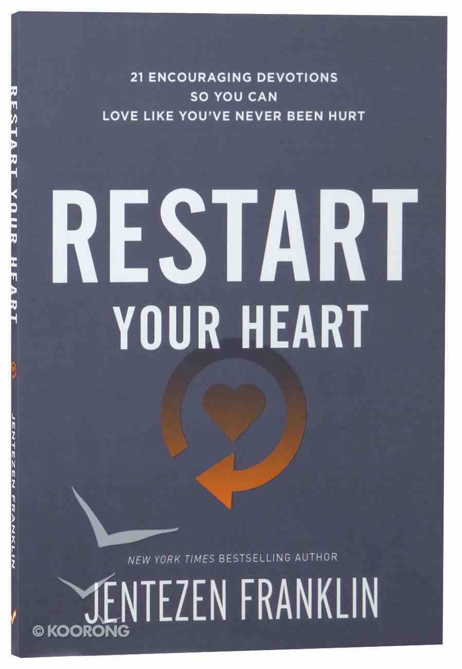 Restart Your Heart: 21 Encouraging Devotions So You Can Love Like You've Never Been Hurt Paperback