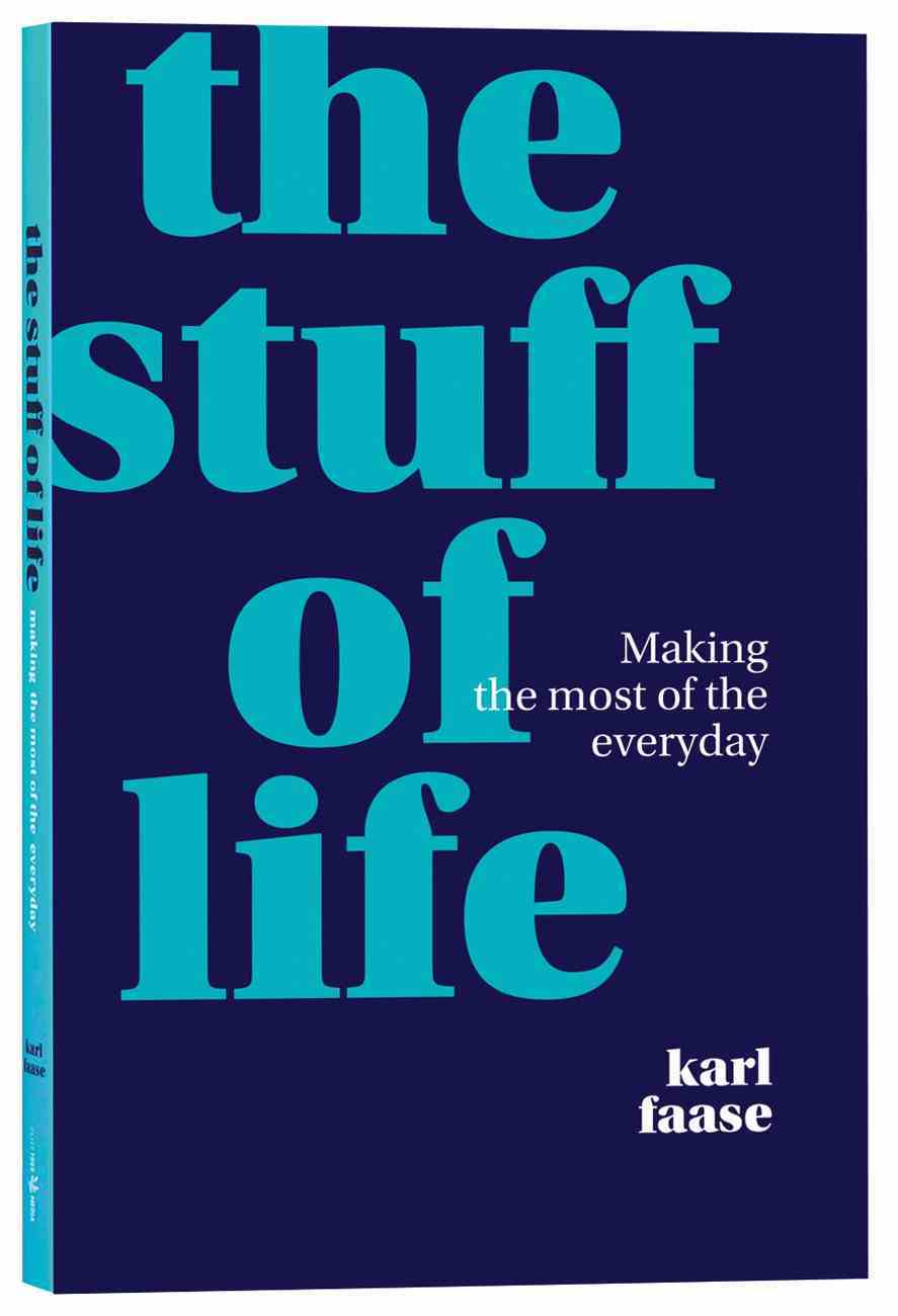 The Stuff of Life: How the Bible Speaks Into Modern Living Paperback