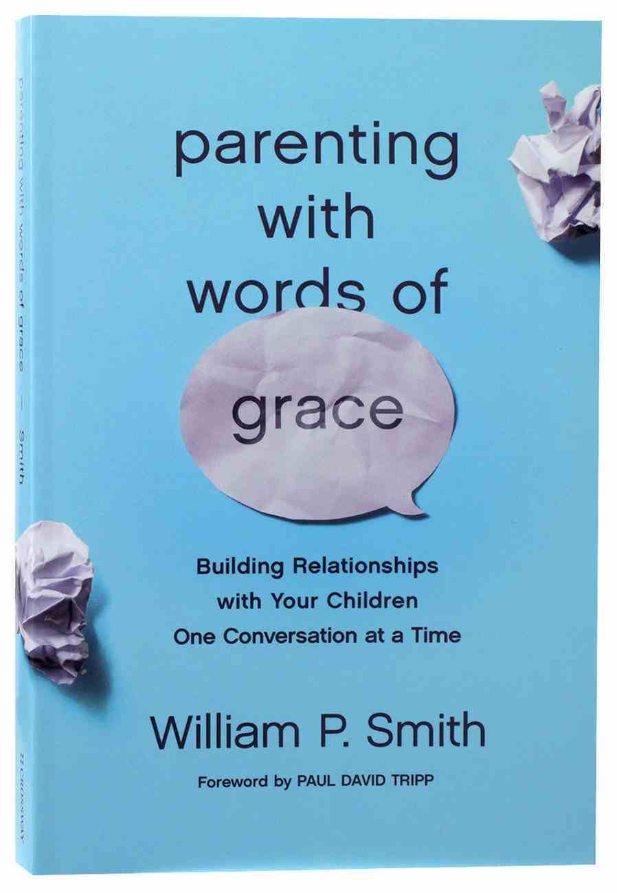Parenting With Words of Grace: Building Relationships With Your Children One Conversation At a Time Paperback