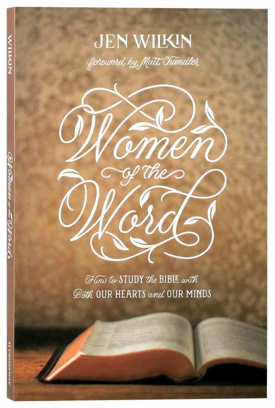 Women of the Word: How to Study the Bible With Both Our Hearts and Our Minds Paperback