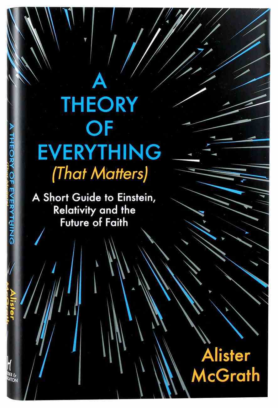 A Theory of Everything : A Short Guide to Einstein, Relativity and the Future of Faith (That Matters) Hardback