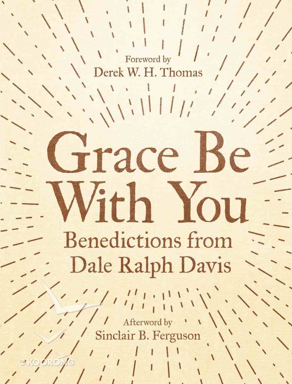 Grace Be With You: Benedictions From Dale Ralph Davis Paperback