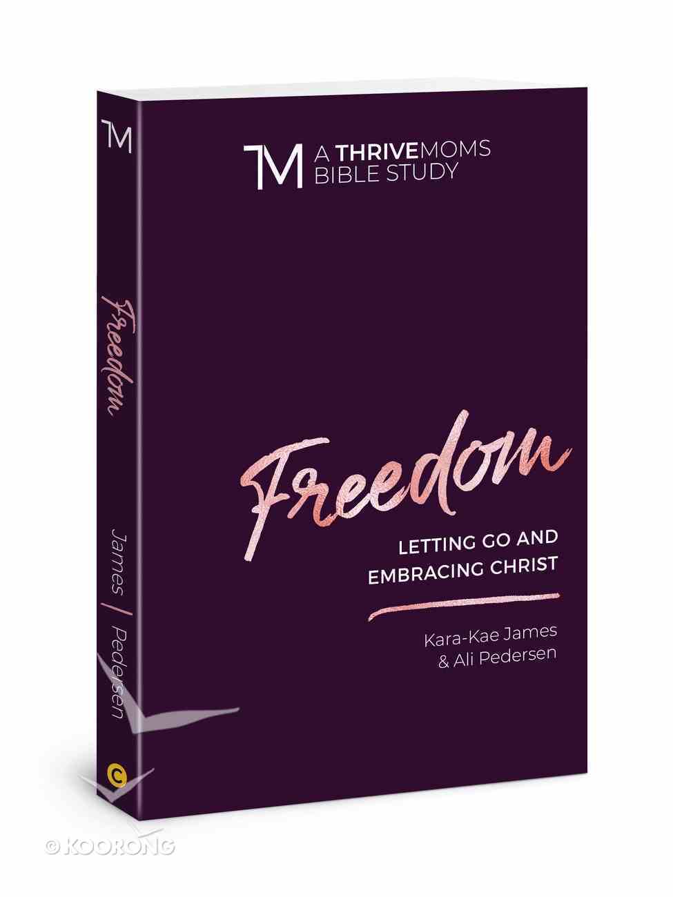 Freedom: Letting Go and Embracing Christ (Thrive Moms Bible Study Series) Paperback
