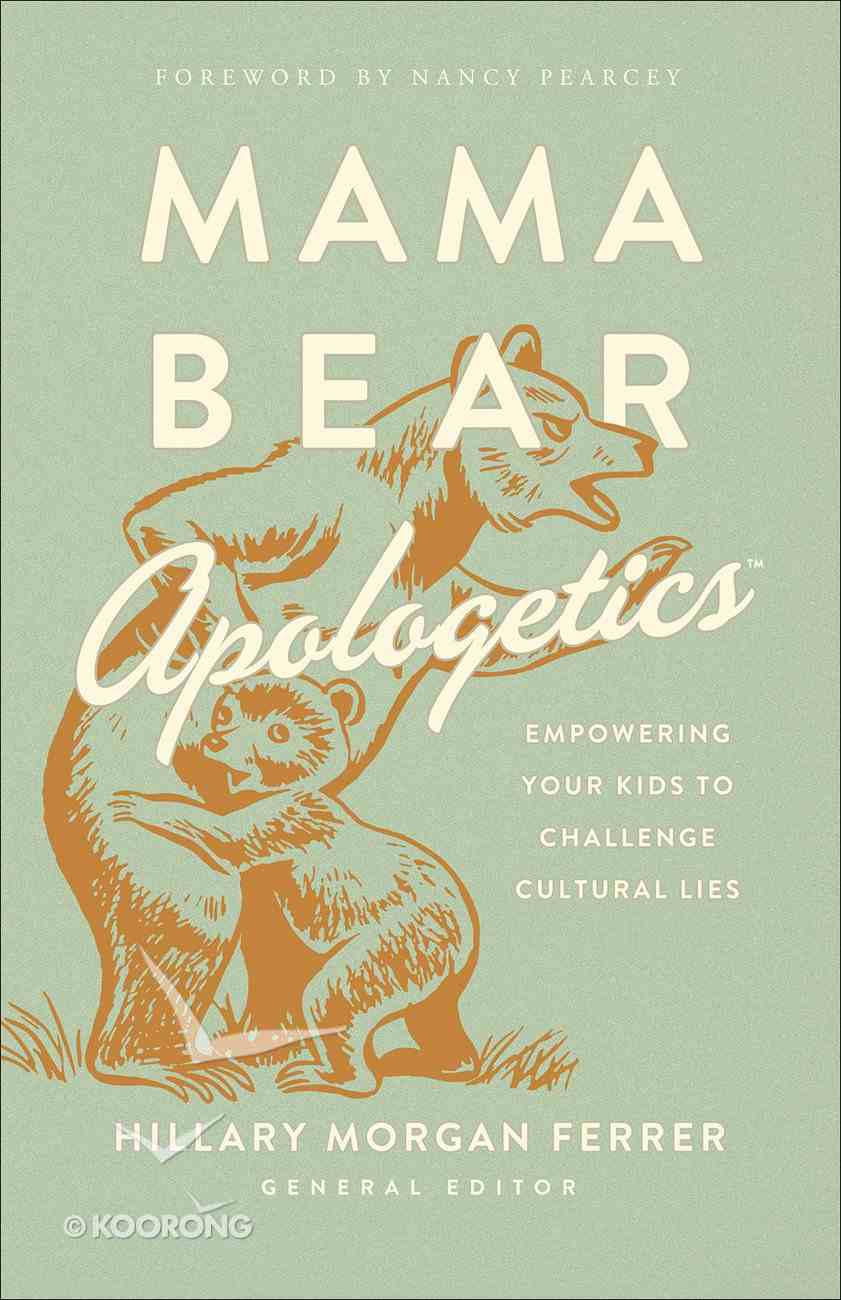 Mama Bear Apologetics: Empowering Your Kids to Challenge Cultural Lies Paperback