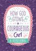 How God Grows a Courageous Girl: A Devotional Paperback - Thumbnail 0
