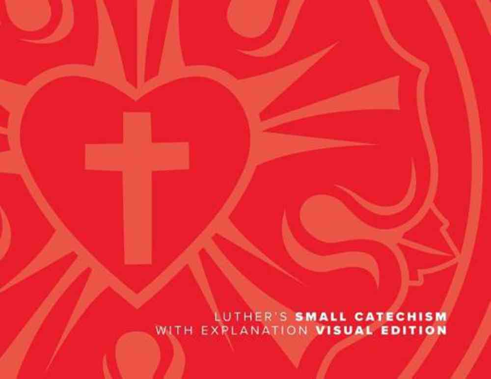 Luther's Small Catechism With Explanation 2017 Visual Edition by Martin Luther Koorong