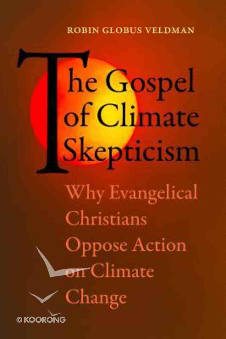 The Gospel of Climate Skepticism: Why Evangelical Christians Oppose Action on Climate Change Paperback