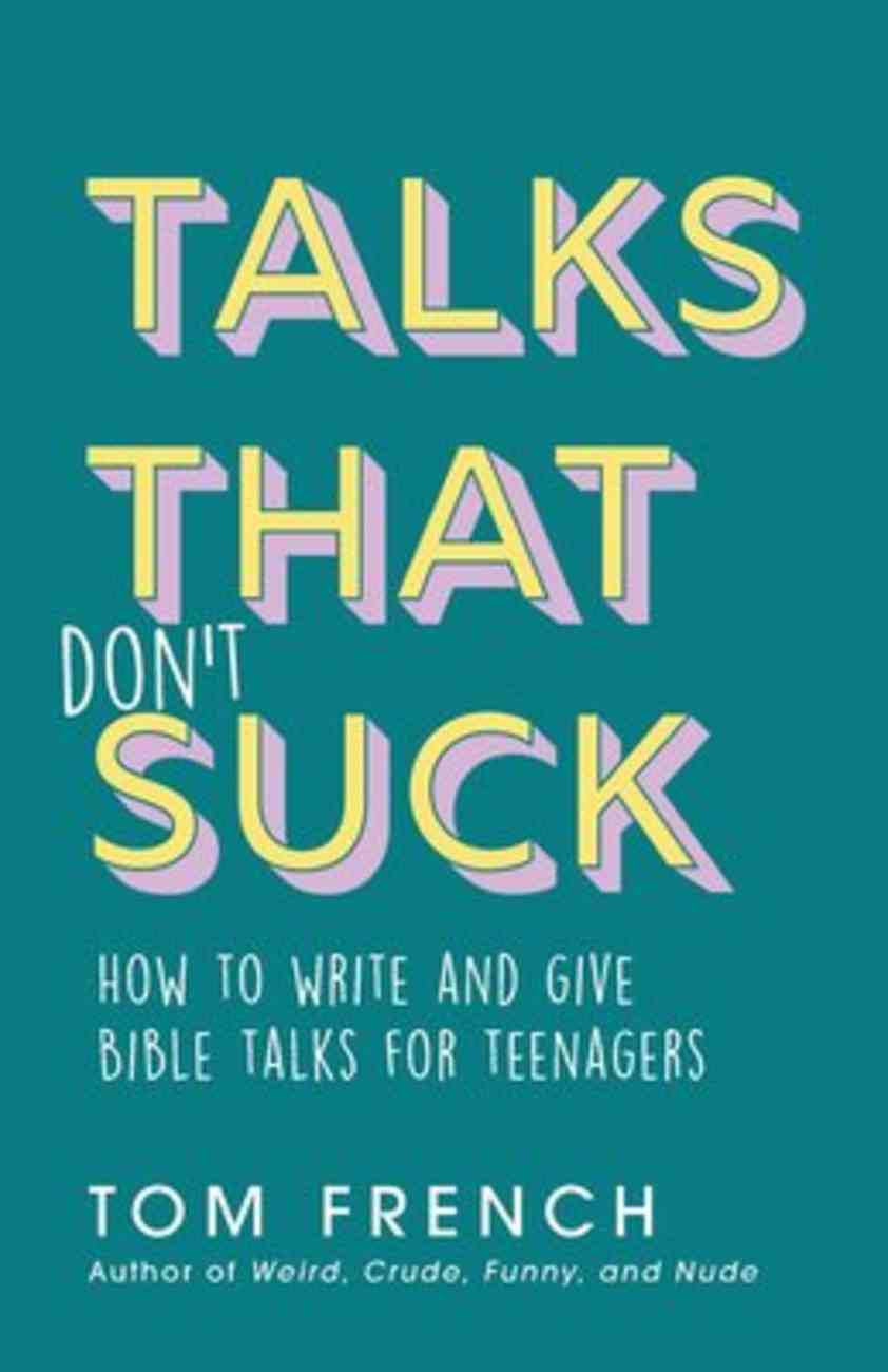 Talks That Don't Suck: How to Write and Give Bible Talks For Teenagers Paperback