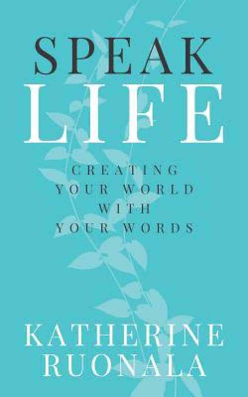 Speak Life: Creating Your World With Your Words Paperback