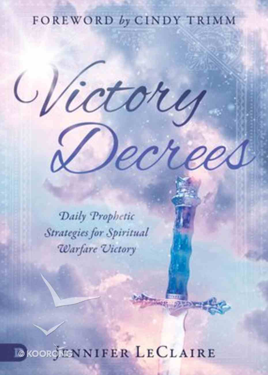 Victory Decrees: Daily Prophetic Strategies For Spiritual Warfare Victory Hardback